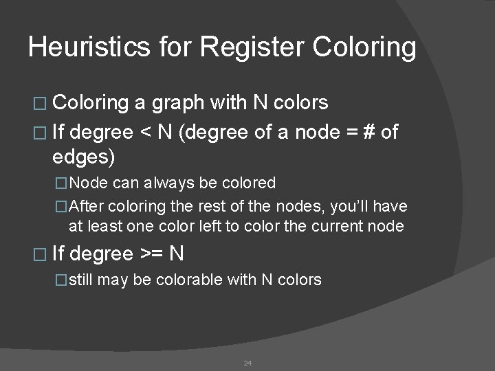 Heuristics for Register Coloring � Coloring a graph with N colors � If degree