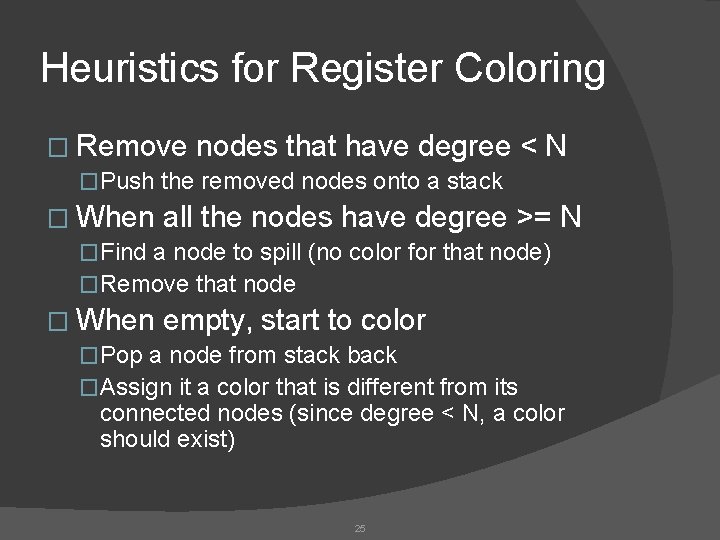 Heuristics for Register Coloring � Remove nodes that have degree �Push the removed nodes