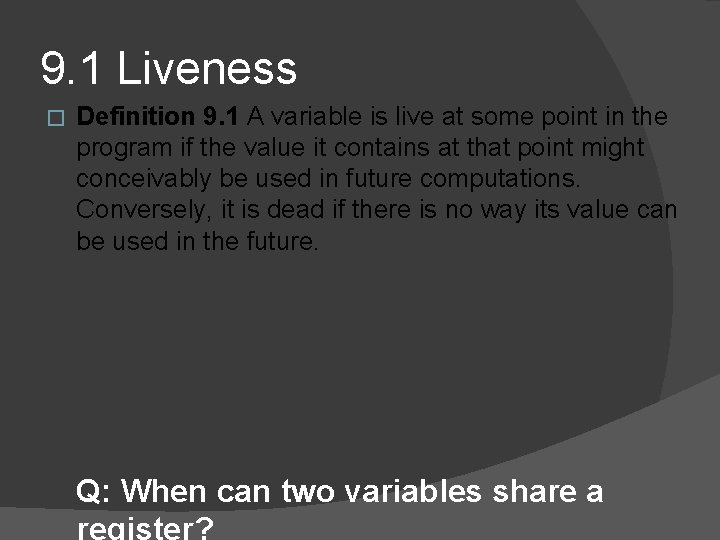 9. 1 Liveness � Definition 9. 1 A variable is live at some point