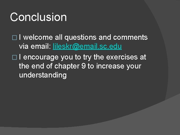 Conclusion �I welcome all questions and comments via email: lileskr@email. sc. edu � I