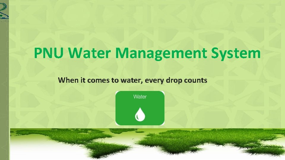PNU Water Management System When it comes to water, every drop counts 