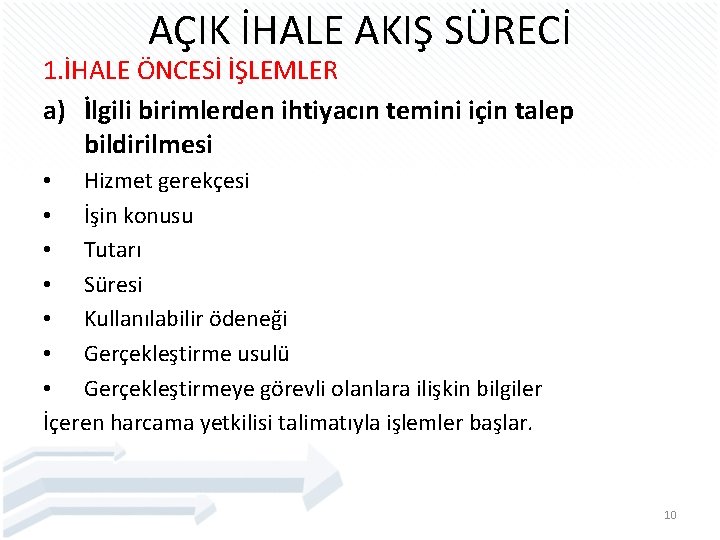 AÇIK İHALE AKIŞ SÜRECİ 1. İHALE ÖNCESİ İŞLEMLER a) İlgili birimlerden ihtiyacın temini için
