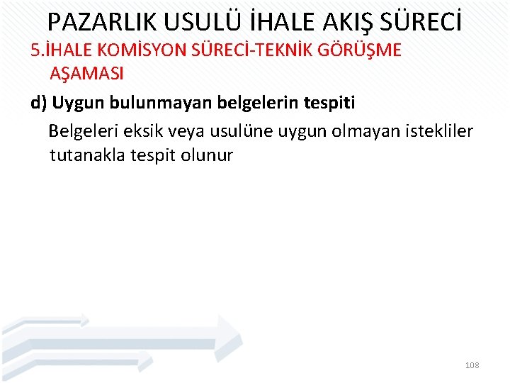 PAZARLIK USULÜ İHALE AKIŞ SÜRECİ 5. İHALE KOMİSYON SÜRECİ-TEKNİK GÖRÜŞME AŞAMASI d) Uygun bulunmayan