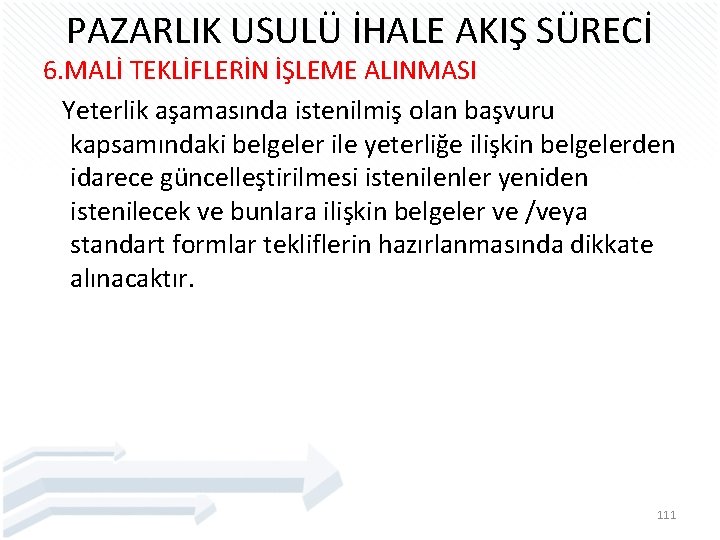 PAZARLIK USULÜ İHALE AKIŞ SÜRECİ 6. MALİ TEKLİFLERİN İŞLEME ALINMASI Yeterlik aşamasında istenilmiş olan