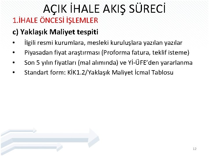 AÇIK İHALE AKIŞ SÜRECİ 1. İHALE ÖNCESİ İŞLEMLER c) Yaklaşık Maliyet tespiti • •