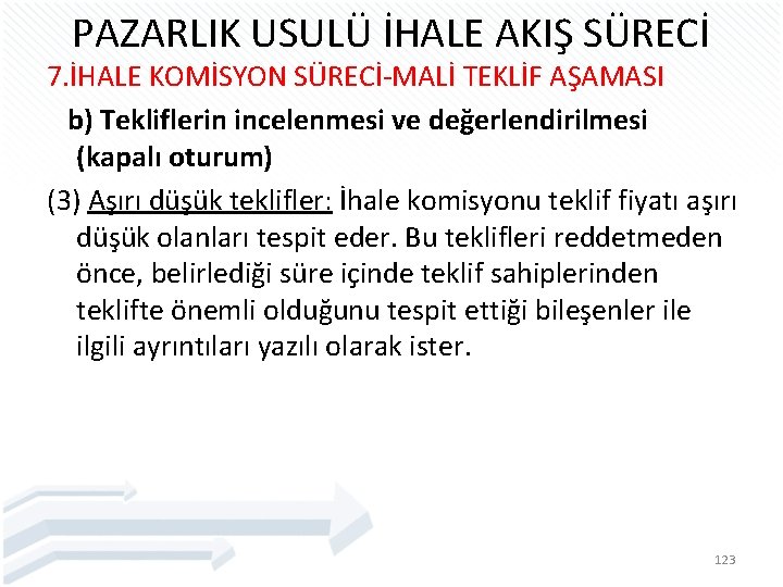 PAZARLIK USULÜ İHALE AKIŞ SÜRECİ 7. İHALE KOMİSYON SÜRECİ-MALİ TEKLİF AŞAMASI b) Tekliflerin incelenmesi