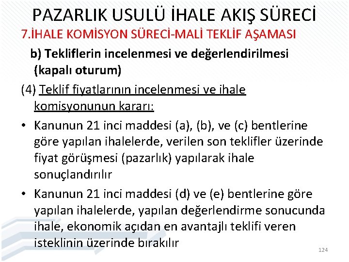 PAZARLIK USULÜ İHALE AKIŞ SÜRECİ 7. İHALE KOMİSYON SÜRECİ-MALİ TEKLİF AŞAMASI b) Tekliflerin incelenmesi