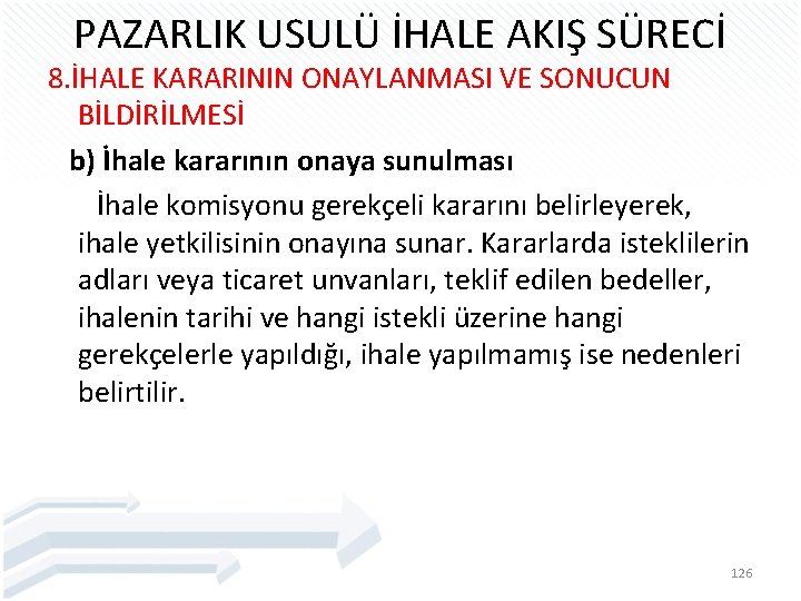 PAZARLIK USULÜ İHALE AKIŞ SÜRECİ 8. İHALE KARARININ ONAYLANMASI VE SONUCUN BİLDİRİLMESİ b) İhale