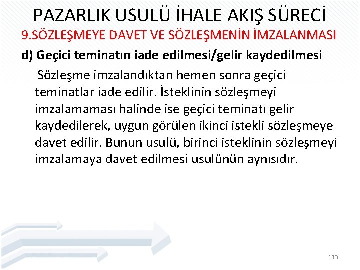 PAZARLIK USULÜ İHALE AKIŞ SÜRECİ 9. SÖZLEŞMEYE DAVET VE SÖZLEŞMENİN İMZALANMASI d) Geçici teminatın