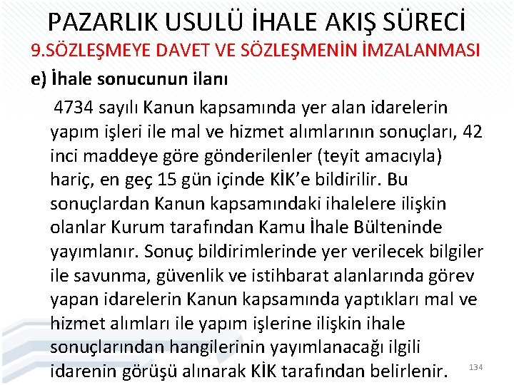 PAZARLIK USULÜ İHALE AKIŞ SÜRECİ 9. SÖZLEŞMEYE DAVET VE SÖZLEŞMENİN İMZALANMASI e) İhale sonucunun