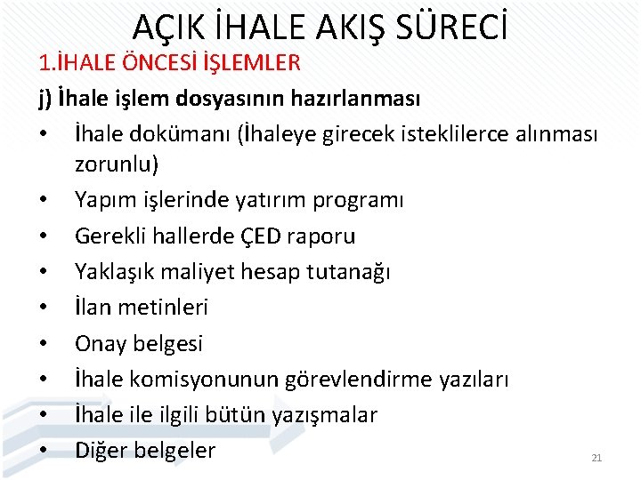 AÇIK İHALE AKIŞ SÜRECİ 1. İHALE ÖNCESİ İŞLEMLER j) İhale işlem dosyasının hazırlanması •