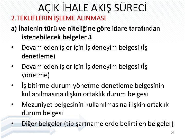 AÇIK İHALE AKIŞ SÜRECİ 2. TEKLİFLERİN İŞLEME ALINMASI a) İhalenin türü ve niteliğine göre