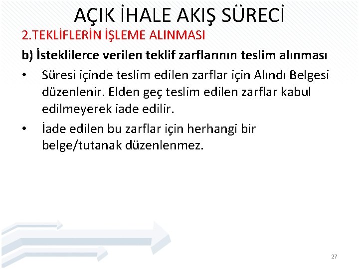 AÇIK İHALE AKIŞ SÜRECİ 2. TEKLİFLERİN İŞLEME ALINMASI b) İsteklilerce verilen teklif zarflarının teslim