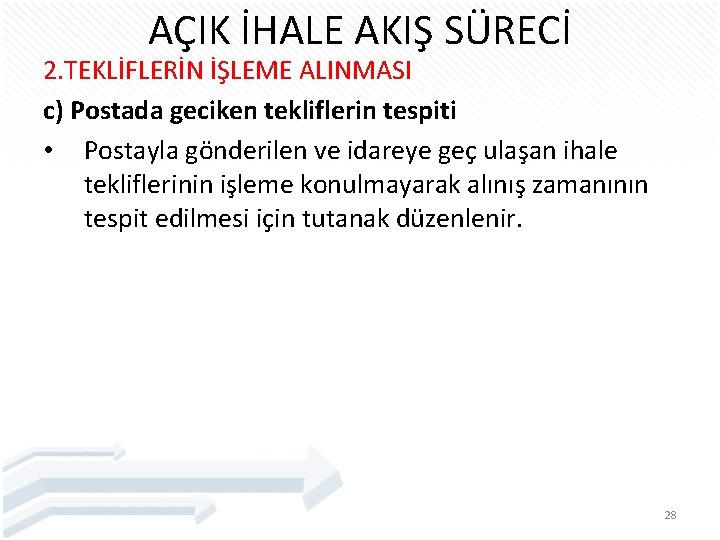 AÇIK İHALE AKIŞ SÜRECİ 2. TEKLİFLERİN İŞLEME ALINMASI c) Postada geciken tekliflerin tespiti •