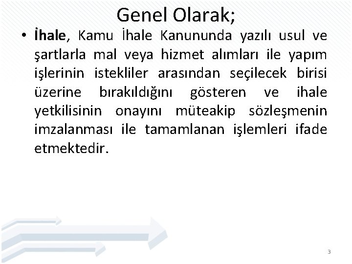 Genel Olarak; • İhale, İhale Kamu İhale Kanununda yazılı usul ve şartlarla mal veya