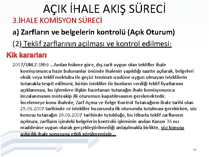 AÇIK İHALE AKIŞ SÜRECİ 3. İHALE KOMİSYON SÜRECİ a) Zarfların ve belgelerin kontrolü (Açık