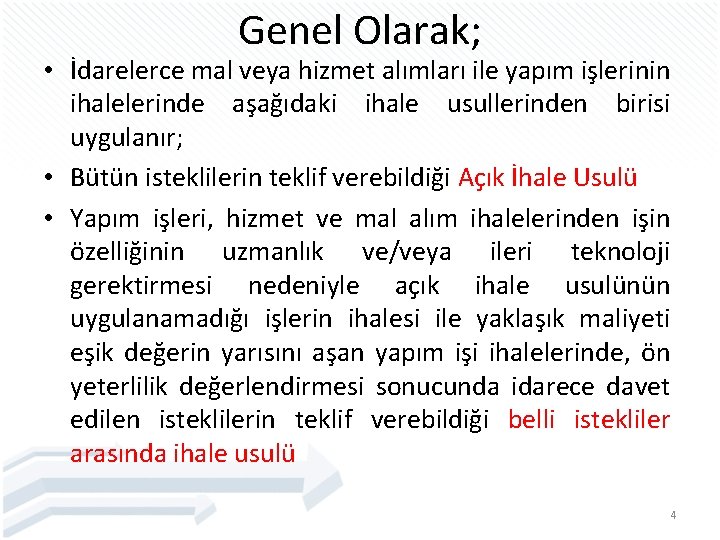 Genel Olarak; • İdarelerce mal veya hizmet alımları ile yapım işlerinin ihalelerinde aşağıdaki ihale