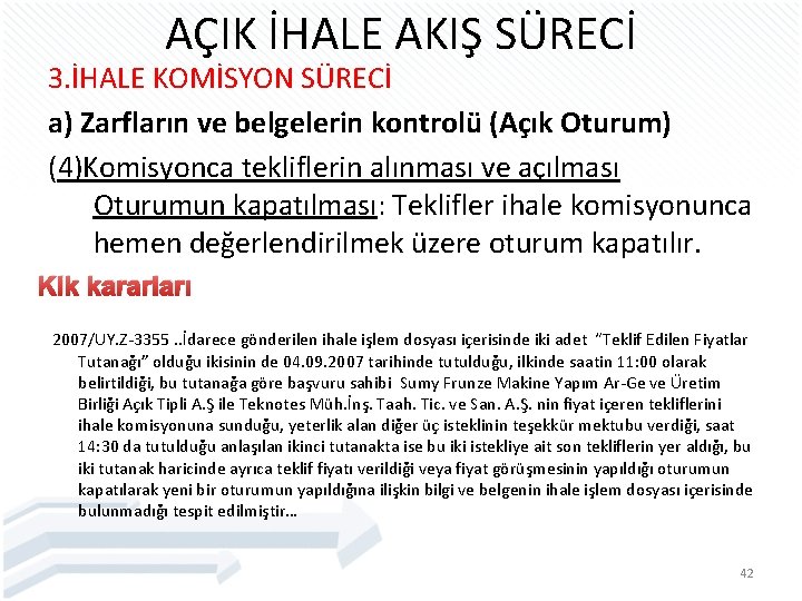 AÇIK İHALE AKIŞ SÜRECİ 3. İHALE KOMİSYON SÜRECİ a) Zarfların ve belgelerin kontrolü (Açık