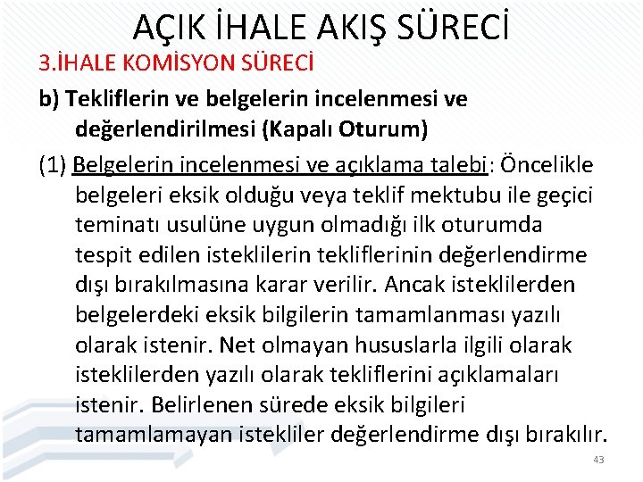 AÇIK İHALE AKIŞ SÜRECİ 3. İHALE KOMİSYON SÜRECİ b) Tekliflerin ve belgelerin incelenmesi ve