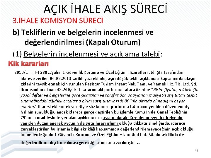 AÇIK İHALE AKIŞ SÜRECİ 3. İHALE KOMİSYON SÜRECİ b) Tekliflerin ve belgelerin incelenmesi ve