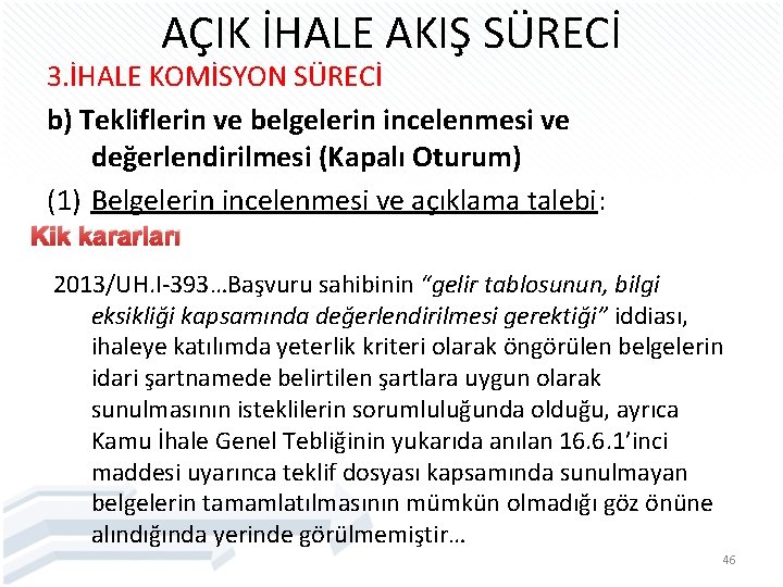 AÇIK İHALE AKIŞ SÜRECİ 3. İHALE KOMİSYON SÜRECİ b) Tekliflerin ve belgelerin incelenmesi ve