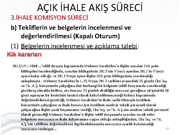 AÇIK İHALE AKIŞ SÜRECİ 3. İHALE KOMİSYON SÜRECİ b) Tekliflerin ve belgelerin incelenmesi ve