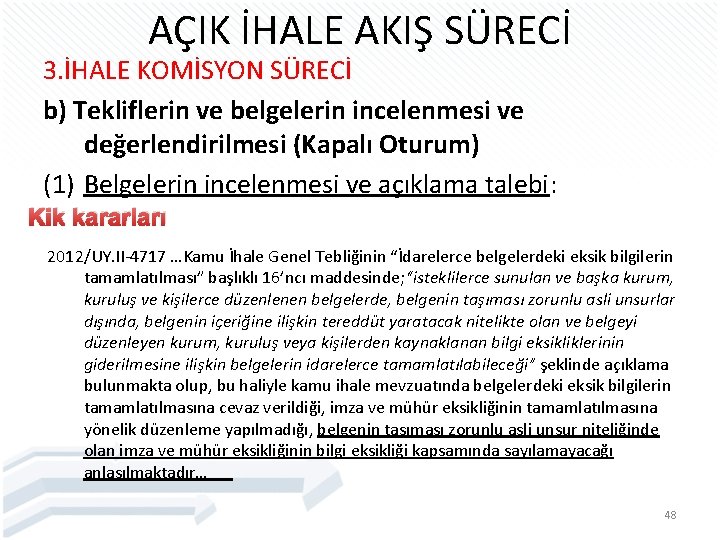 AÇIK İHALE AKIŞ SÜRECİ 3. İHALE KOMİSYON SÜRECİ b) Tekliflerin ve belgelerin incelenmesi ve