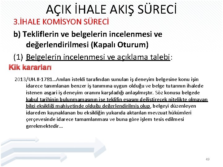 AÇIK İHALE AKIŞ SÜRECİ 3. İHALE KOMİSYON SÜRECİ b) Tekliflerin ve belgelerin incelenmesi ve