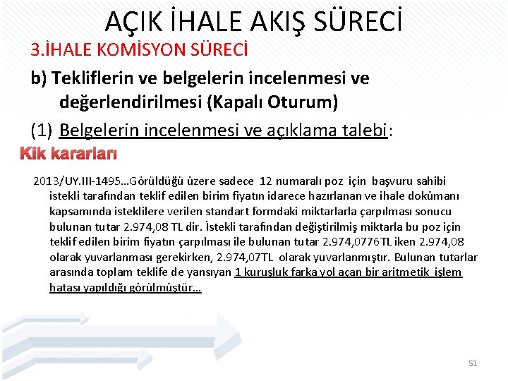 AÇIK İHALE AKIŞ SÜRECİ 3. İHALE KOMİSYON SÜRECİ b) Tekliflerin ve belgelerin incelenmesi ve
