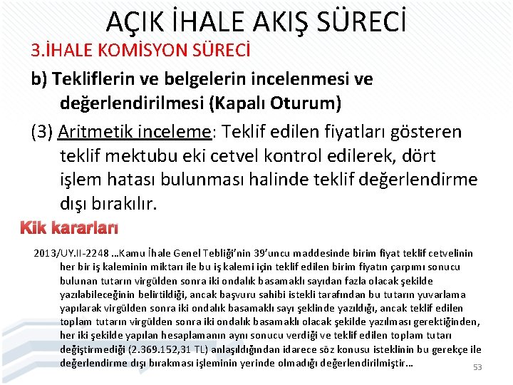 AÇIK İHALE AKIŞ SÜRECİ 3. İHALE KOMİSYON SÜRECİ b) Tekliflerin ve belgelerin incelenmesi ve