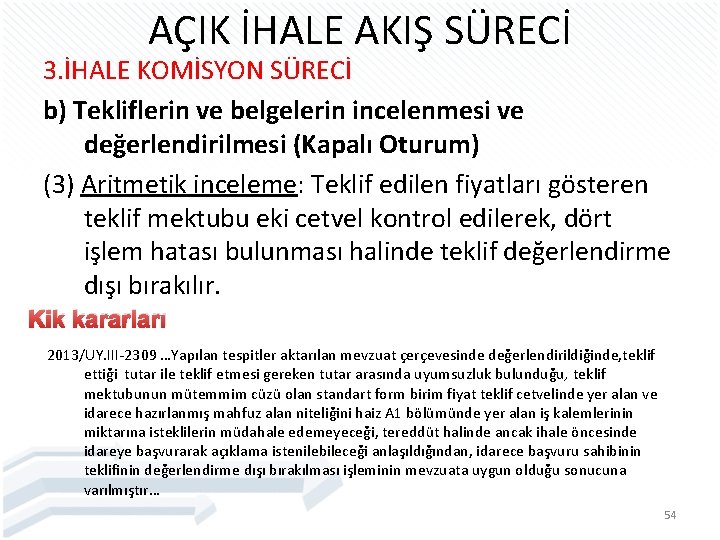 AÇIK İHALE AKIŞ SÜRECİ 3. İHALE KOMİSYON SÜRECİ b) Tekliflerin ve belgelerin incelenmesi ve