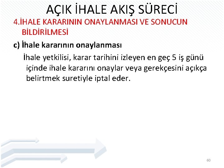 AÇIK İHALE AKIŞ SÜRECİ 4. İHALE KARARININ ONAYLANMASI VE SONUCUN BİLDİRİLMESİ c) İhale kararının