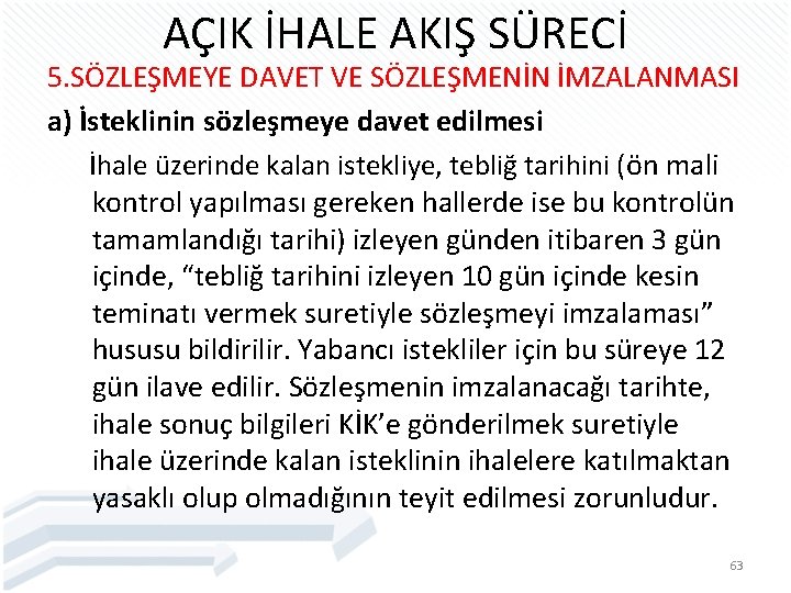 AÇIK İHALE AKIŞ SÜRECİ 5. SÖZLEŞMEYE DAVET VE SÖZLEŞMENİN İMZALANMASI a) İsteklinin sözleşmeye davet