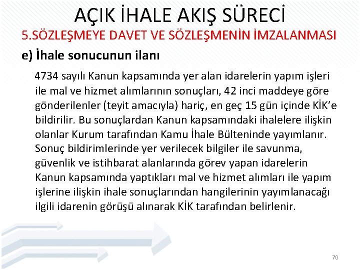 AÇIK İHALE AKIŞ SÜRECİ 5. SÖZLEŞMEYE DAVET VE SÖZLEŞMENİN İMZALANMASI e) İhale sonucunun ilanı