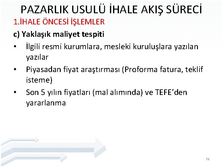 PAZARLIK USULÜ İHALE AKIŞ SÜRECİ 1. İHALE ÖNCESİ İŞLEMLER c) Yaklaşık maliyet tespiti •