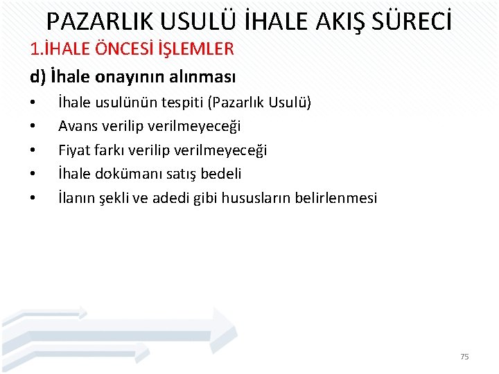 PAZARLIK USULÜ İHALE AKIŞ SÜRECİ 1. İHALE ÖNCESİ İŞLEMLER d) İhale onayının alınması •