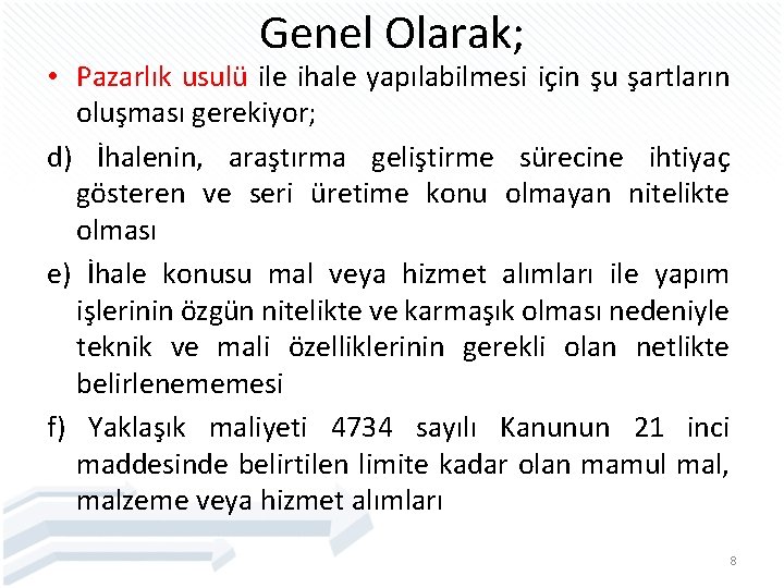 Genel Olarak; • Pazarlık usulü ile ihale yapılabilmesi için şu şartların oluşması gerekiyor; d)