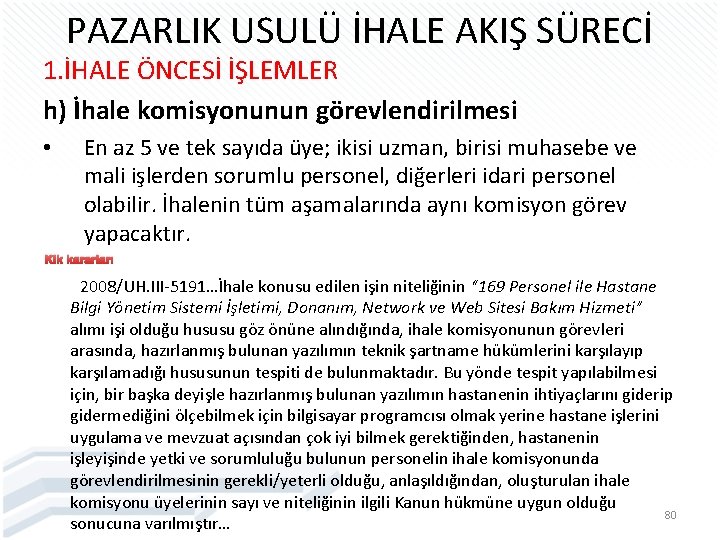 PAZARLIK USULÜ İHALE AKIŞ SÜRECİ 1. İHALE ÖNCESİ İŞLEMLER h) İhale komisyonunun görevlendirilmesi •