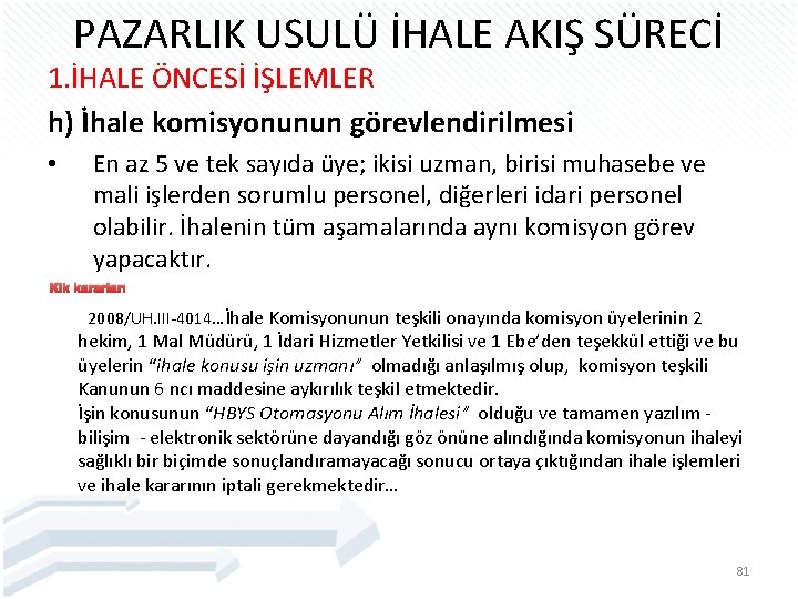 PAZARLIK USULÜ İHALE AKIŞ SÜRECİ 1. İHALE ÖNCESİ İŞLEMLER h) İhale komisyonunun görevlendirilmesi •