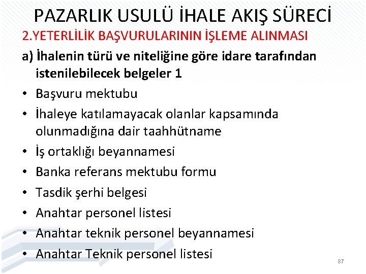 PAZARLIK USULÜ İHALE AKIŞ SÜRECİ 2. YETERLİLİK BAŞVURULARININ İŞLEME ALINMASI a) İhalenin türü ve