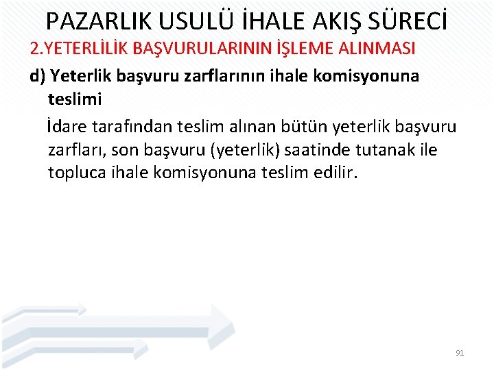 PAZARLIK USULÜ İHALE AKIŞ SÜRECİ 2. YETERLİLİK BAŞVURULARININ İŞLEME ALINMASI d) Yeterlik başvuru zarflarının