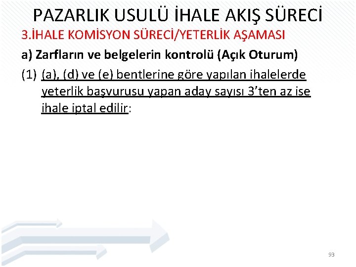 PAZARLIK USULÜ İHALE AKIŞ SÜRECİ 3. İHALE KOMİSYON SÜRECİ/YETERLİK AŞAMASI a) Zarfların ve belgelerin