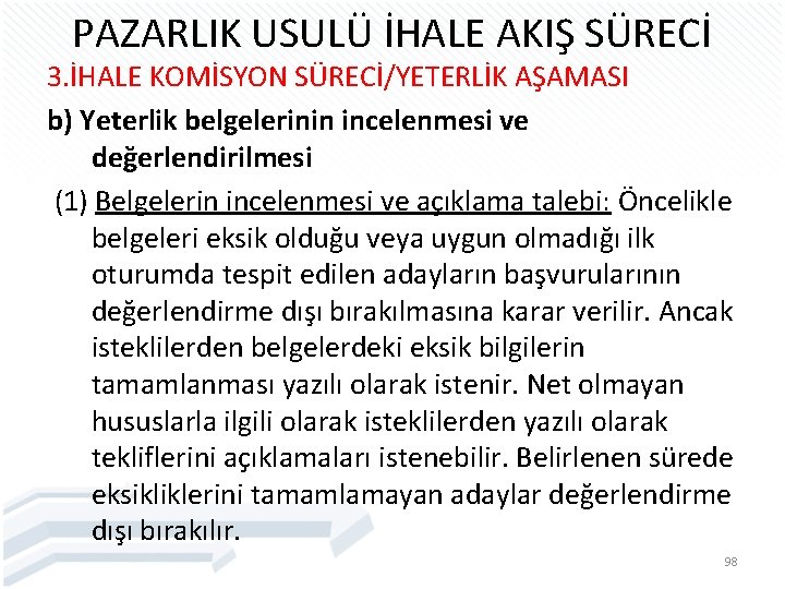 PAZARLIK USULÜ İHALE AKIŞ SÜRECİ 3. İHALE KOMİSYON SÜRECİ/YETERLİK AŞAMASI b) Yeterlik belgelerinin incelenmesi