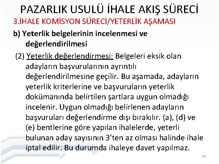 PAZARLIK USULÜ İHALE AKIŞ SÜRECİ 3. İHALE KOMİSYON SÜRECİ/YETERLİK AŞAMASI b) Yeterlik belgelerinin incelenmesi