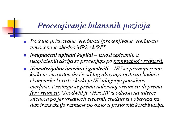 Procenjivanje bilansnih pozicija n n n Početno priznavanje vrednosti (procenjivanje vrednosti) tumačeno je shodno