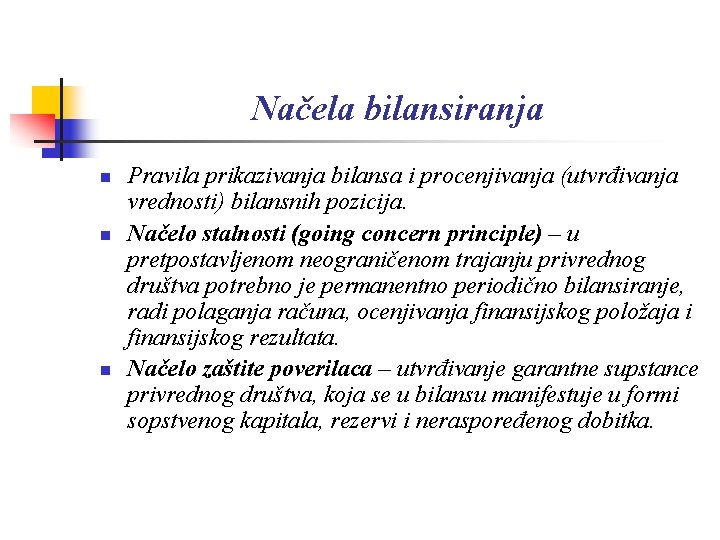 Načela bilansiranja n n n Pravila prikazivanja bilansa i procenjivanja (utvrđivanja vrednosti) bilansnih pozicija.