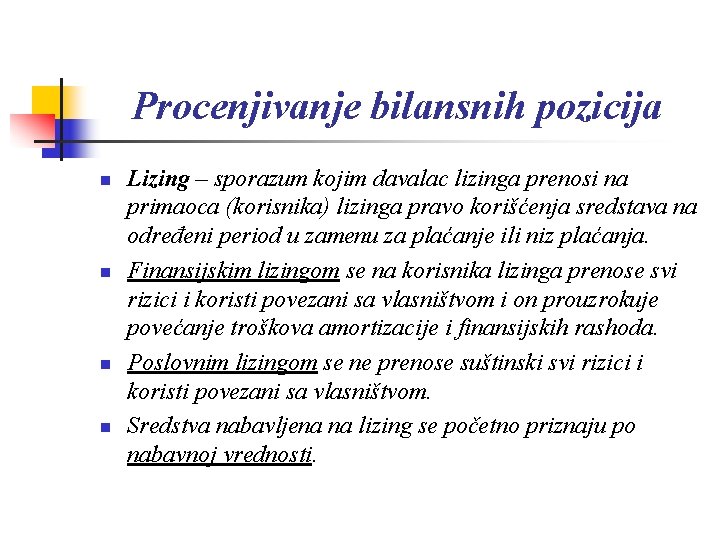 Procenjivanje bilansnih pozicija n n Lizing – sporazum kojim davalac lizinga prenosi na primaoca