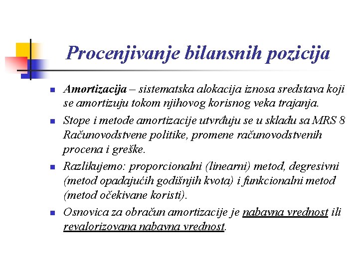 Procenjivanje bilansnih pozicija n n Amortizacija – sistematska alokacija iznosa sredstava koji se amortizuju