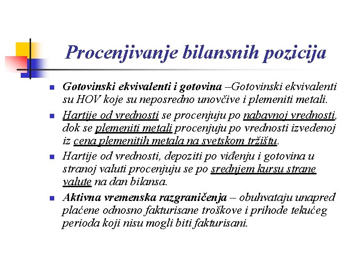 Procenjivanje bilansnih pozicija n n Gotovinski ekvivalenti i gotovina –Gotovinski ekvivalenti su HOV koje