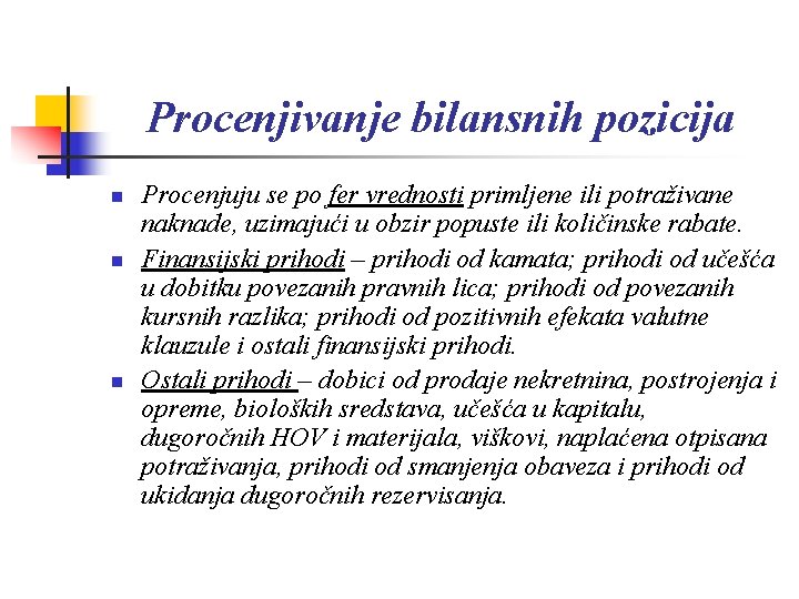 Procenjivanje bilansnih pozicija n n n Procenjuju se po fer vrednosti primljene ili potraživane